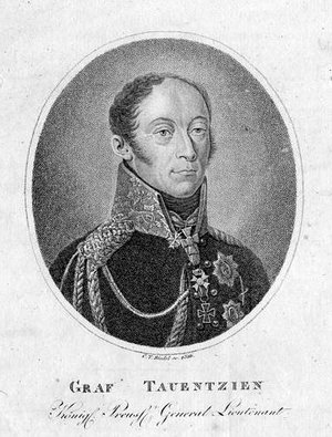 Bogislaw Friedrich Emanuel von Tauentzien (1760-1824) War ein preußischer General der Infanterie und Träger des Großkreuzes des Eisernen Kreuzes für die EInnahme der Festung Wittenberg. Er führte das IV. Armeekorps im Jahre 1813.