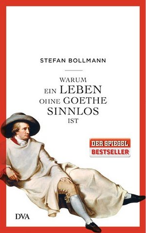 Cover zu Stefan Bollmanns Buch »Warum ein Leben ohne Goethe sinnlos ist«