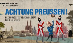 »Achtung Preußen Beziehungsstatus kompliziert« Ausstellungsplakat »Achtung Preußen! Beziehungsstatus kompliziert. Köln 1815-2015«